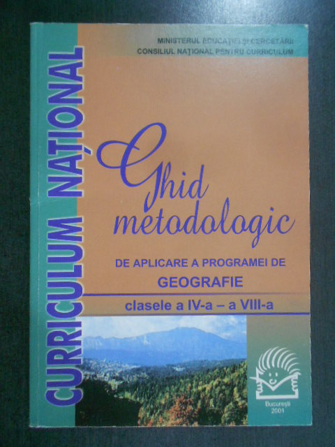 Ghid metodologic pentru aplicare a programei de Georgrafie. Clasele a IV-VIII-a