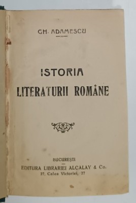 ISTORIA LITERATURII ROMANE de GH. ADAMESCU , EDITIE INTERBELICA , PREZINTA PETE SI URME DE UZURA foto