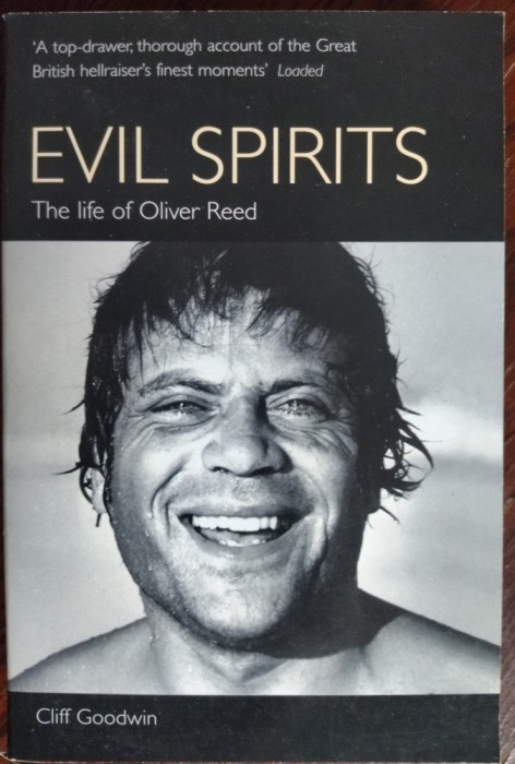 CLIFF GOODWIN - EVIL SPIRITS: THE LIFE OF OLIVER REED (VIRGIN BOOKS 2002/LB ENG)