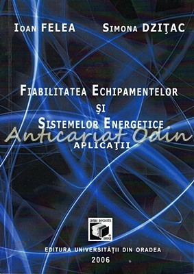 Fiabilitatea Echipamentelor Si Sistemelor Energetice. Aplicatii - Ioan Felea, Si