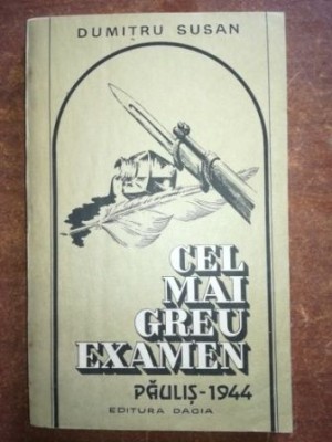 Cel mai greu examen Paulis 1944- Dumitru Susan foto