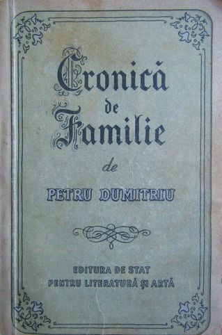 Petru Dumitriu - Cronica de Familie (Editura pentru Literatura si Arta, 1955. prima editie/princeps!) roman-fluviu cult saga familia romaneasca Petre