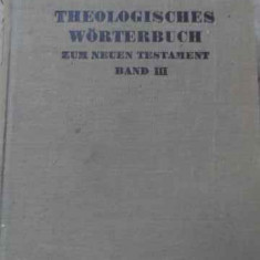 Theologisches Worterbuch Zum Neuen Testament Vol Iii - Colectiv ,520590
