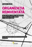 Organizatia reinventata. Un ghid pentru crearea organizatiilor inspirate de stadiul urmator al constiintei umane - Editura Vellant