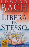 Libera te stesso. La vera guarigione passa attraverso la nostra liberazione - 2001 - EDWARD BACH (AL225)