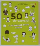 50 DE EXERCITII CA SA GANDESTI MEREU POZITIV de PHILIPPE AURIOL si MARIE - ODILE VERVISCH , 2017