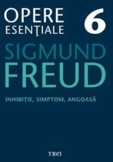 Inhibitie, simptom, angoasa. Opere Esentiale. Volumul 6/Sigmund Freud foto