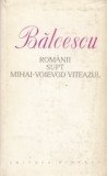 N. Balcescu - Rom&acirc;nii supt Mihai-Voievod Viteazul