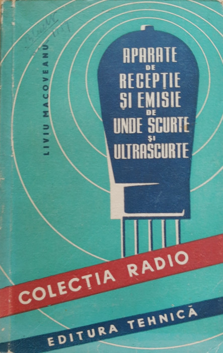 APARATE DE RECEPTIE SI EMISIE DE UNDE SCURTE SI ULTRASCURTE - LIVIU MACOVEI