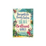 Forgotten Fairy Tales of Brave and Brilliant Girls
