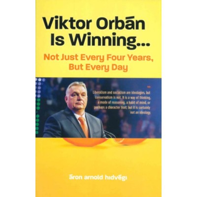 Viktor Orb&amp;aacute;n Is Winning... - Not Just Every Four Years, But Every Day - Hidv&amp;eacute;gi &amp;Aacute;ron Arnold foto