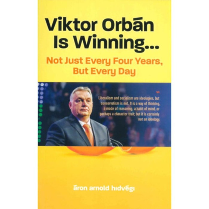 Viktor Orb&aacute;n Is Winning... - Not Just Every Four Years, But Every Day - Hidv&eacute;gi &Aacute;ron Arnold