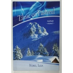 ZILNIC CU PASTORUL de VIOREL IUGA , MEDITATII , VOLUMUL I , 2009