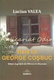 Viata Lui George Cosbuc - Lucian Valea (Studiu Literar) - Editura Timpul, Iasi, 560 pagini