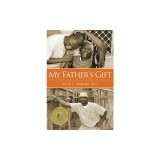My Father's Gift: How One Man's Purpose Became a Journey of Hope and Healing