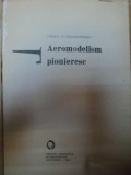AEROMODELISM PIONIERESC de TIBERIU M. CONSTANTINESCU , Bucuresti 1975 , CONTINE PLANSE