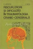 Riscuri, Erori, Dificultati in Traumatologia Cranio-Cerebrala - C. Arseni, I. Nica, 1980, 344 pagini, Medicina