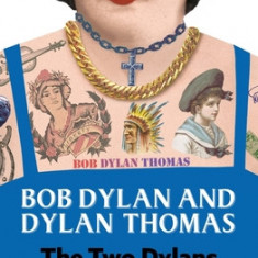 Bob Dylan and Dylan Thomas: The Two Dylans