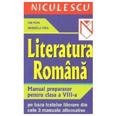 Literatura romana - Manual preparator pentru clasa a VIII-a; pe baza textelor literare din cele 3 manuale alternative (editie 2005)
