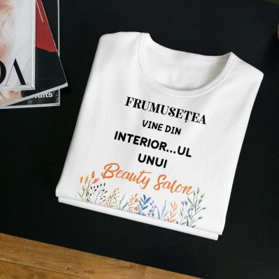 Tricou personalizat &amp;quot;Frumusețea vine din interior...&amp;quot; foto