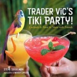Trader Vic&#039;s Tiki Party!: Cocktails and Food to Share with Friends