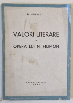 VALORI LITERARE IN OPERA LUI N. FILIMON de N. MIHAESCU , 1943 foto