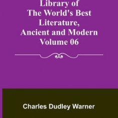 Library of the World's Best Literature, Ancient and Modern Volume 06