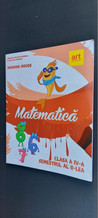 MATEMATICA CLASA A IV A SEMESTRU II , MARIANA MOGOS EDITURA ART EDUCATIONAL