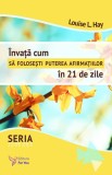 Invata cum sa folosesti puterea afirmatiilor in 21 de zile - Louise L. Hay