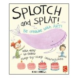 Carte Splotch and Splat, Carte Ilustrată pentru Copii 5-8 Ani, Artă și Creație din Vopsea