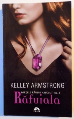 FORTELE RAULUI ABSOLUT , VOL 3 , RAFUIALA de KELLEY ARMSTRONG , 2011, EDITIE NECARTONATA foto