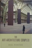 The Art-Architecture Complex - Hal Foster, Verso, 2011, Engleza, Arta &amp; Arhitectura, Hardcover, 302 Pagini