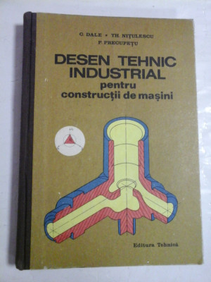 DESEN TEHNIC INDUSTRIAL pentru constructii de masini - C. Dale / Th. Nitulescu / P. Precupetu foto