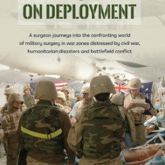 Sad Joys On Deployment: A surgeon journeys into the confronting world of military surgery in war zones