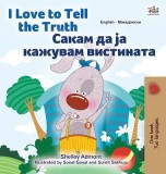 I Love to Tell the Truth (English Macedonian Bilingual Children&#039;s Book)