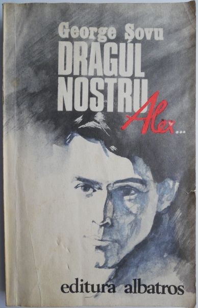 Dragul nostru Alex... - George Sovu