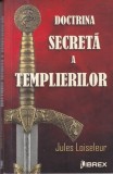 Doctrina Secreta a Templierilor - Jules Loiseleur, Librex, Masonerie, 249 pagini, 2022, Mistere Istorice