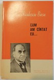Cum am cantat eu&hellip; - George Niculescu-Basu