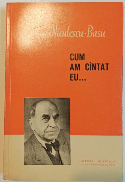 Cum am cantat eu&hellip; - George Niculescu-Basu