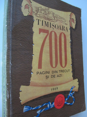 Timisoara 700 - Pagini din trecut si de azi - Stefan Pascu , Ioan Zahiu , ... foto