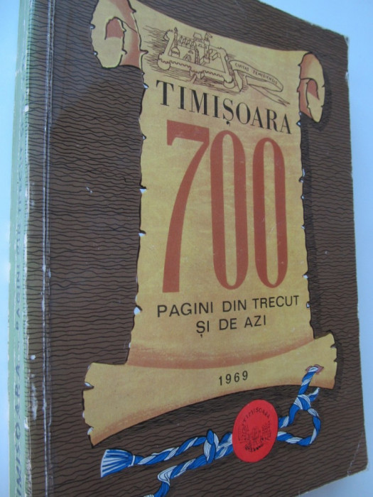 Timisoara 700 - Pagini din trecut si de azi - Stefan Pascu , Ioan Zahiu , ...