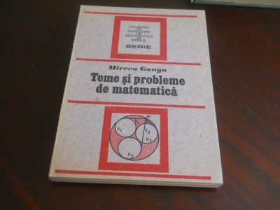 Teme si probleme de matematica Mircea Ganga,1991, Carte Noua foto