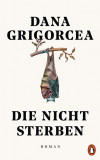 Die nicht sterben | Dana Grigorcea