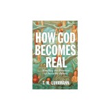 How God Becomes Real: Kindling the Presence of Invisible Others