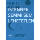 Istennek semmi sem lehetetlen - Az &uacute;jrakezd&eacute;s műv&eacute;szete a teremt&eacute;s k&ouml;nyv&eacute;nek első fejezete alapj&aacute;n - Fabio Rosini