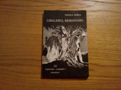 CAVALERUL RESEMNARII - Vintila Horia - Editura Europa, 1991, 188 p foto