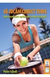 Sa Jucam Corect Tenis - Peter Scholl - Casa