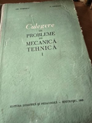 Culegere de probleme de mecanica tehnica - Gh. Tomescu, P. Ghisoiu vol.I foto