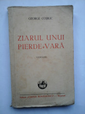 ZIARUL UNUI PIERDE = VARA * VERSURI *- GEORGE COSBUC - Editura Cartea Romanesca Bucuresti, 1944 foto