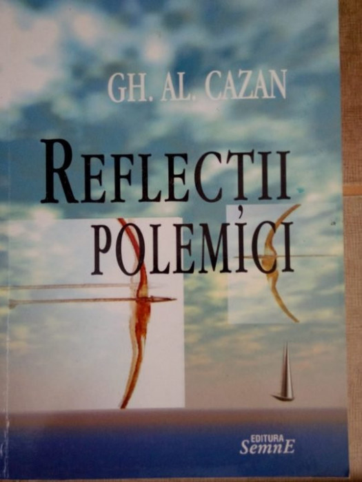 Gh. Al. Cazan - Reflectii polemici(dedicatia autorului) (2007)